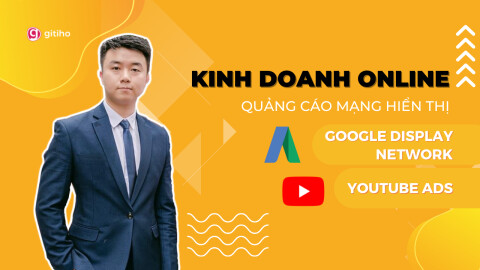 Kinh doanh online với quảng cáo Google Display Network và Youtube Ads