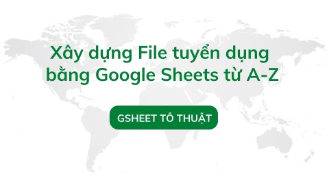 Xây dựng File tuyển dụng bằng Google Sheets từ A-Z