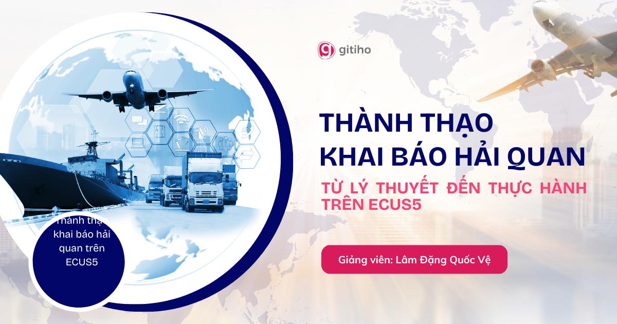 Thành Thạo Khai Báo Hải Quan Trên ECUS5 – Từ Lý thuyết đến Thực hành