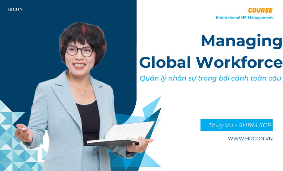 Managing a Global Workforce – Quản lý Lực lượng Lao động Toàn cầu một cách Hiệu quả