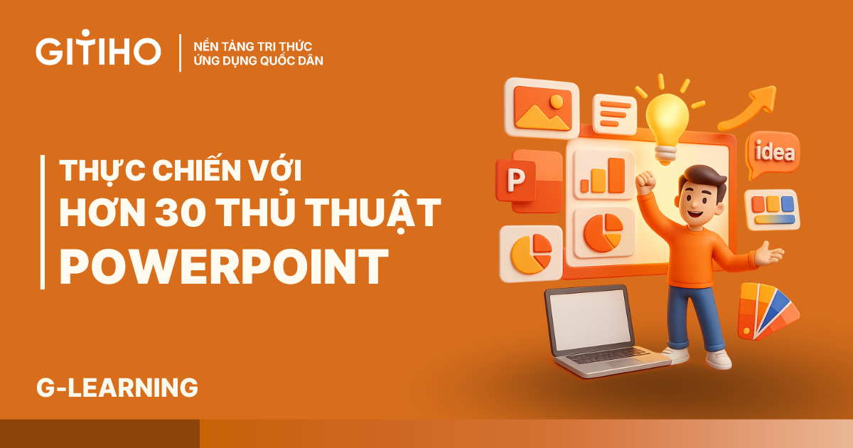 Thực chiến với hơn 30 thủ thuật PowerPoint giúp tăng hiệu quả sáng tạo Slide