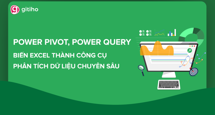 Power Pivot, Power Query - Biến Excel thành công cụ Phân tích dữ liệu chuyên sâu