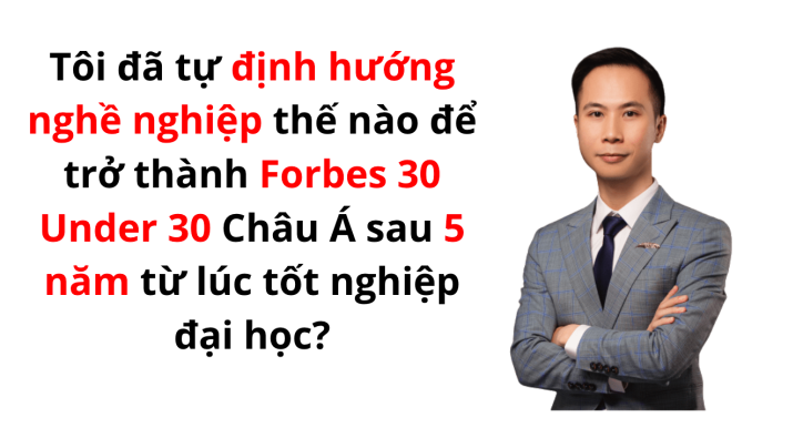 Book "Tôi đã tự định hướng nghề nghiệp thế nào để trở thành Forbes30Under30 Châu Á sau 5 năm từ lúc tốt nghiệp đại học?"