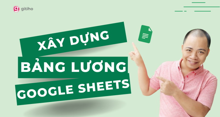 Xây dựng bảng lương bằng Google Sheets cơ bản từ A-Z