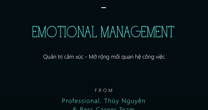 Emotional Management - Quản trị cảm xúc, mở rộng các mối quan hệ công việc