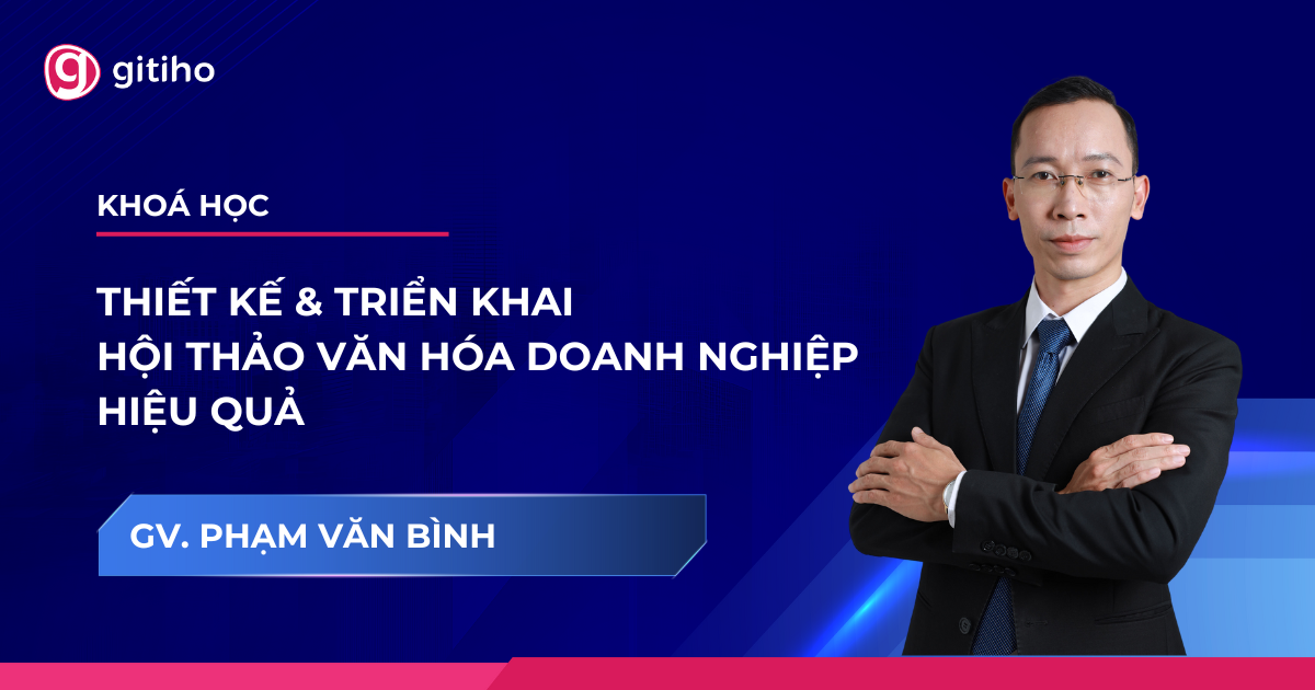 Thiết kế & Triển khai Hội thảo Văn hóa Doanh nghiệp Hiệu Quả