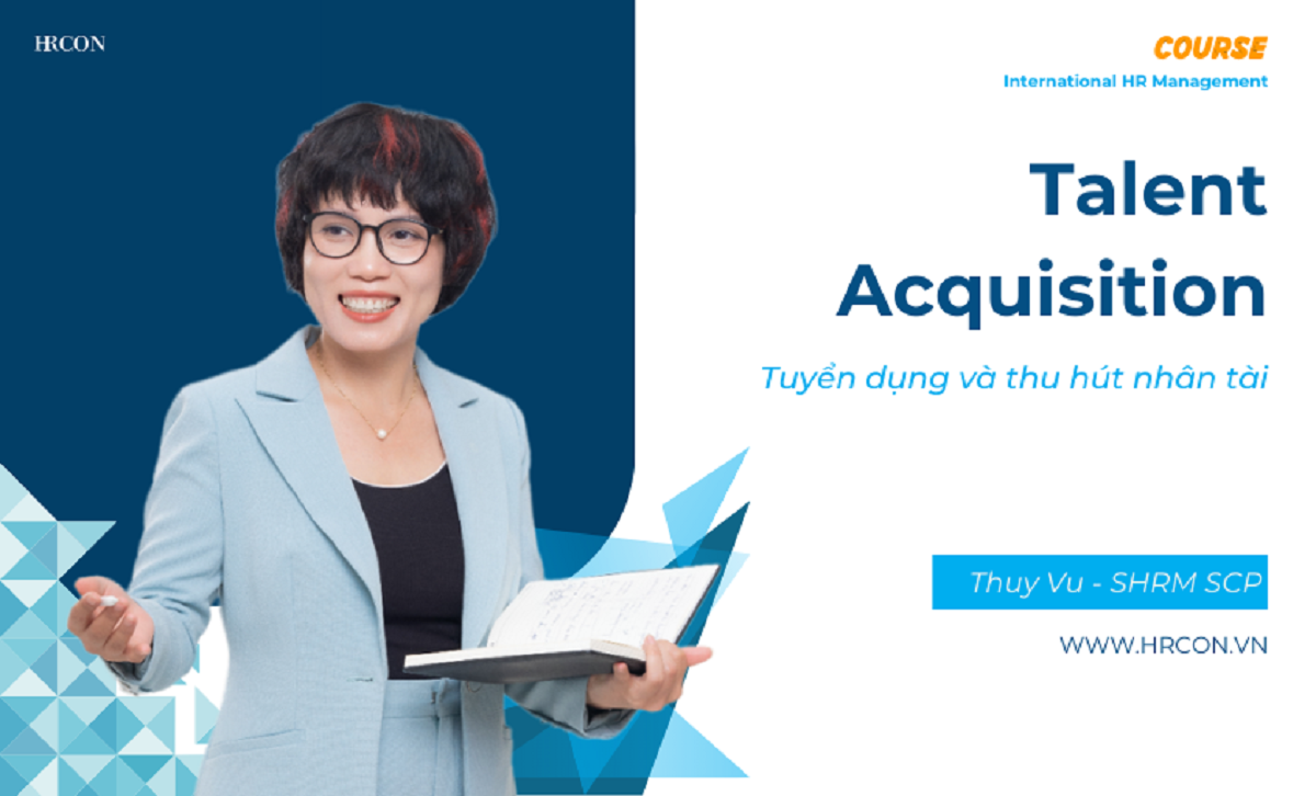 Talent Acquisition – Nghệ thuật Thu hút & Tuyển dụng Nhân tài