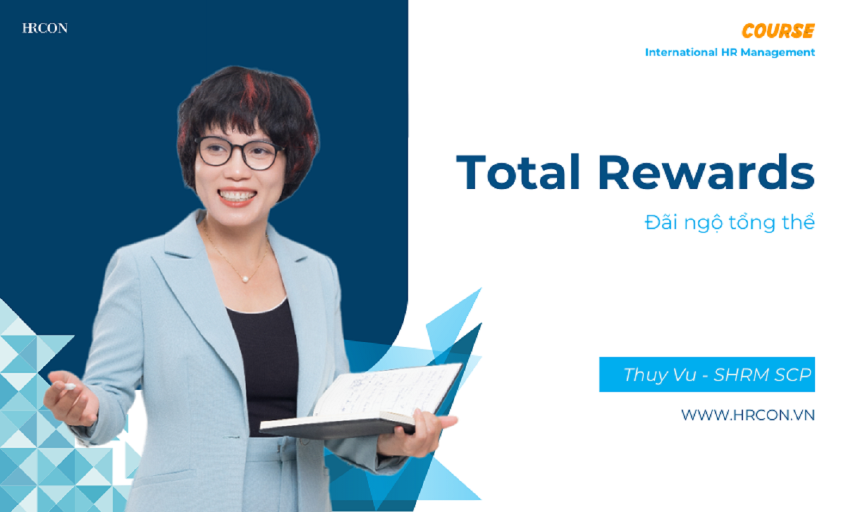 Total Rewards – Chiến lược Đãi ngộ Tổng thể để Thu hút & Giữ chân Nhân tài