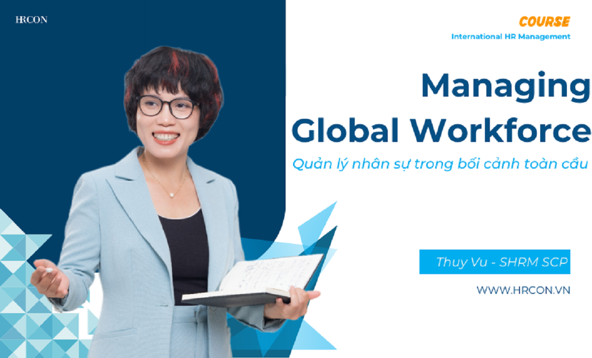 Managing a Global Workforce – Quản lý Lực lượng Lao động Toàn cầu một cách Hiệu quả
