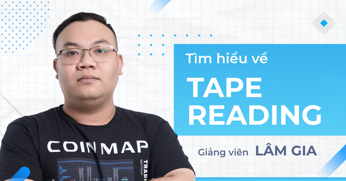 Tape Reading: Khơi nguồn hành động giá