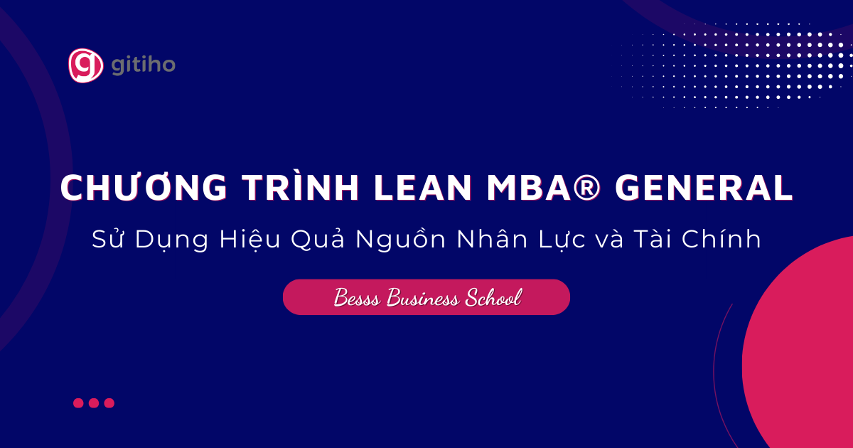 Chương trình Lean MBA® General: Sử dụng hiệu quả nguồn nhân lực và tài chính